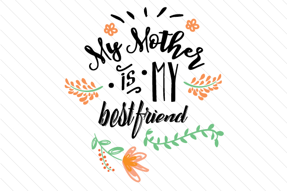 My Mother Is My Best Friend Svg Cut File By Creative Fabrica Crafts Creative Fabrica