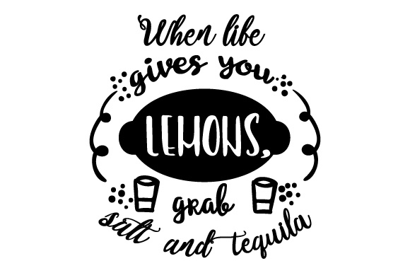 When life gives you lemons, grab salt and tequila SVG Cut file by ...