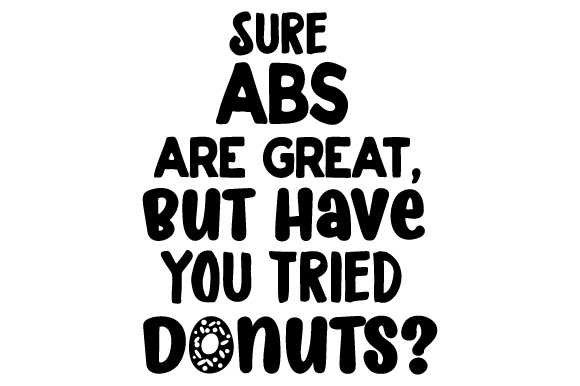 Sure Abs Are Great, but Have You Tried Donuts? SVG Cut file by Creative ...