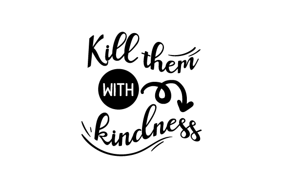 Kill Them with Kindness SVG Cut file by Creative Fabrica Crafts ...