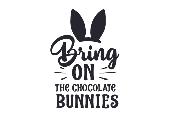 Bring on the Chocolate Bunnies SVG Cut file by Creative Fabrica Crafts ...