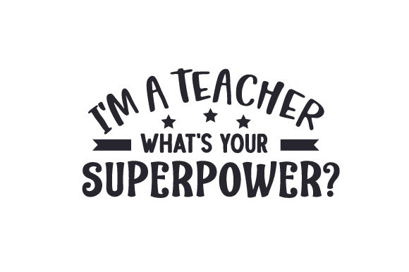 I'm a Teacher, What's Your Superpower? Arquivo de Corte SVG por Creative  Fabrica Crafts · Creative Fabrica