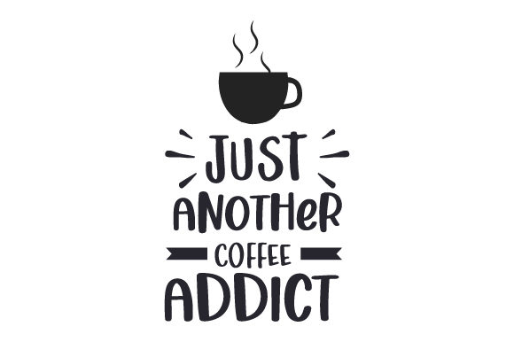 Download Just Another Coffee Addict Svg Cut File By Creative Fabrica Crafts Creative Fabrica