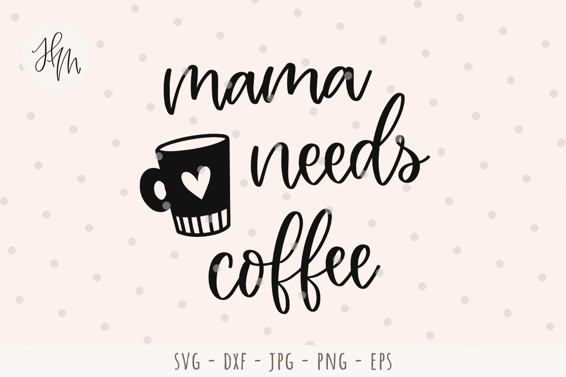 Download Mama Needs Coffee Svg Graphic By Coffeeandcraftingsvg Creative Fabrica