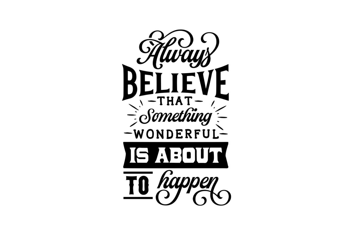 Always Believe That Something Wonderful is About to Happen Graphic by ...