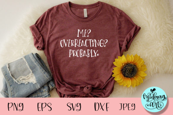 Me Overreacting Probably Svg Graphic by MidmagArt · Creative Fabrica