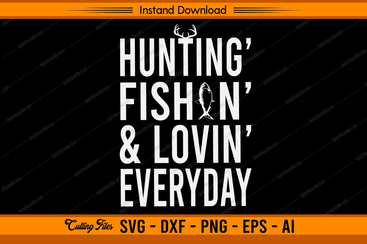 Hunting Fishing Loving Every Day Graphic by sketchbundle