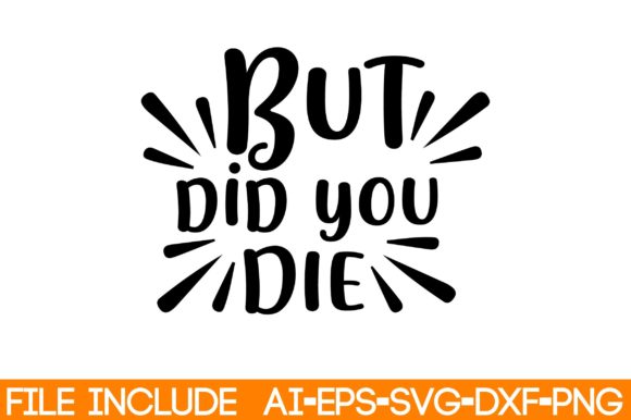 But Did You Die Graphic by WatercolorArt · Creative Fabrica