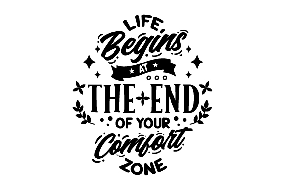 Life Begins At The End Of Your Comfort Zone Svg Cut File By Creative Fabrica Crafts · Creative