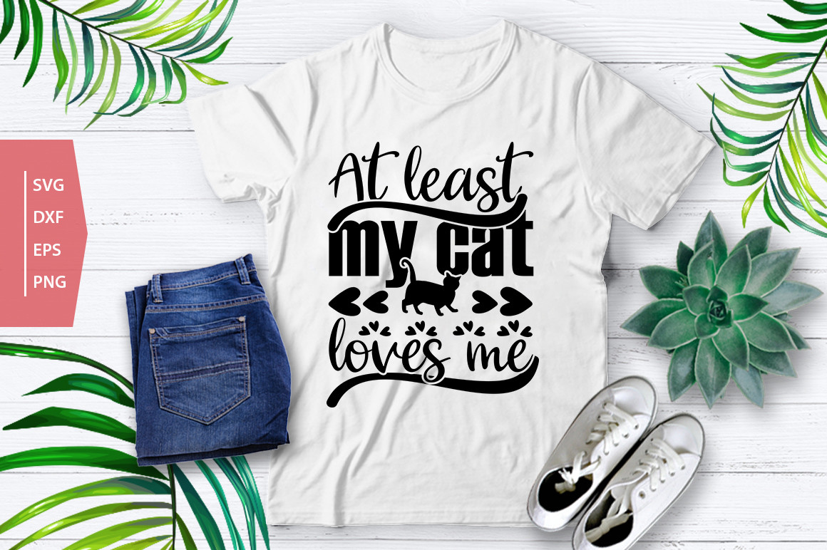 At Least My Cat Loves Me, Graphic by Ma Graphics · Creative Fabrica