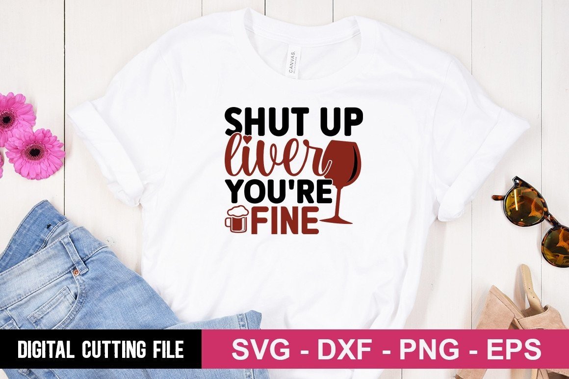 Shut Up Liver You're Fine SVG Graphic by Designdealy · Creative Fabrica