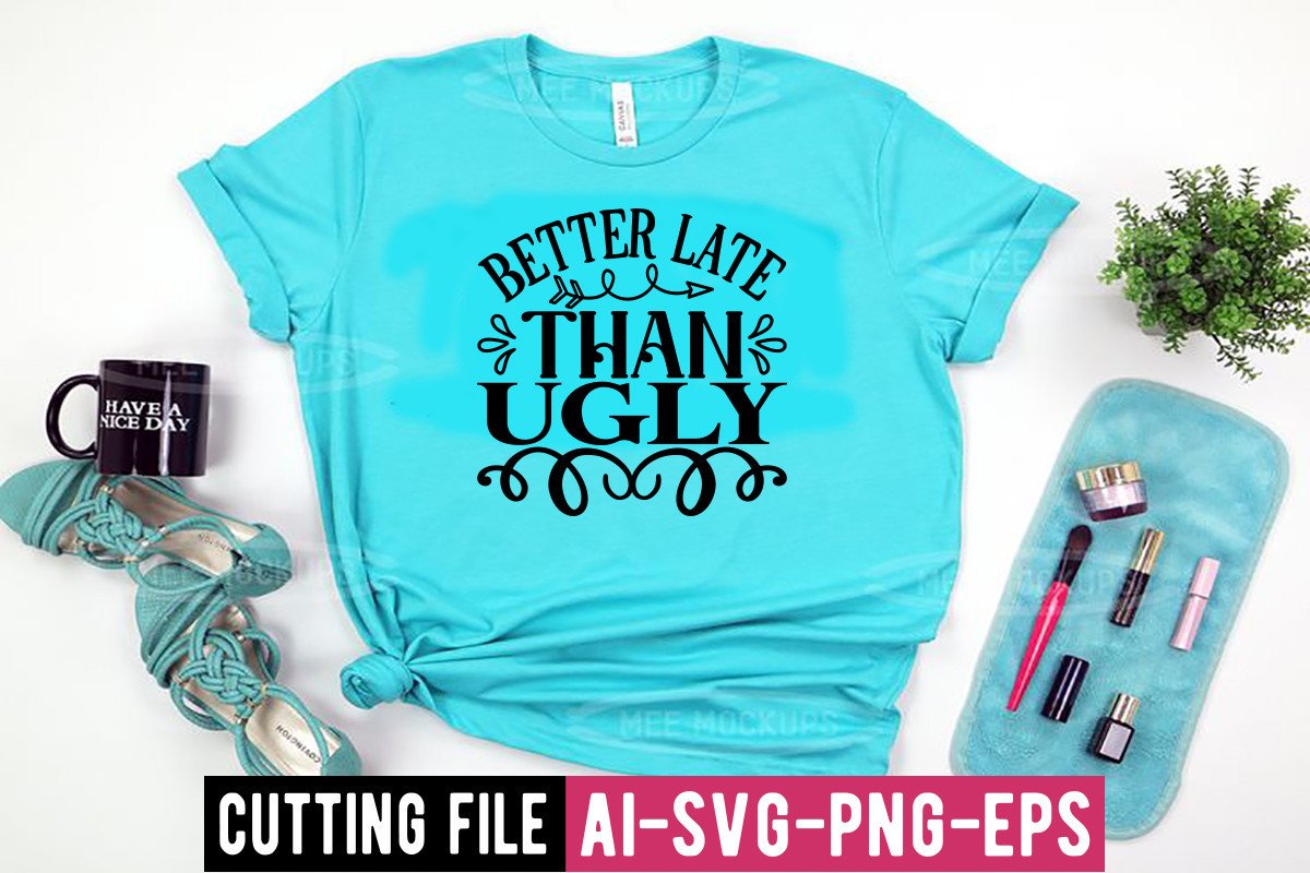 Better Late Than Ugly SVG Graphic by MK_Design Store · Creative Fabrica