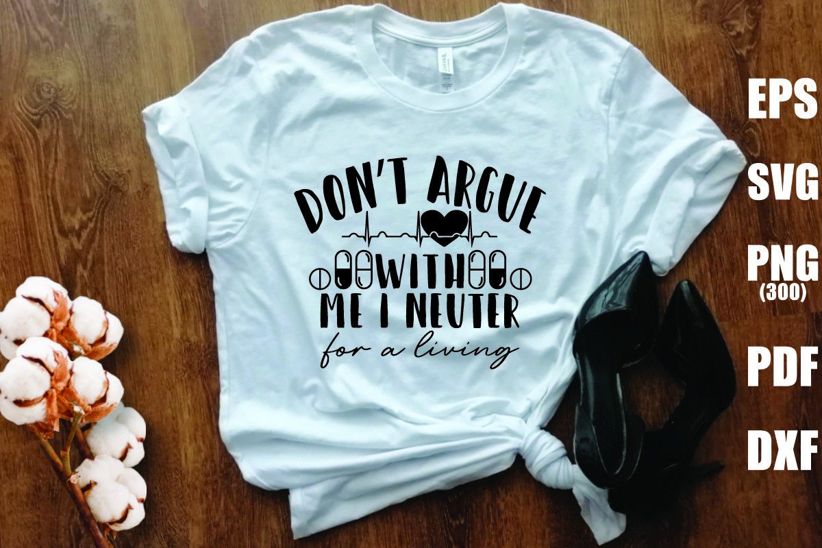Don't Argue with Me I Neuter for a Livin Graphic by Vintage · Creative ...