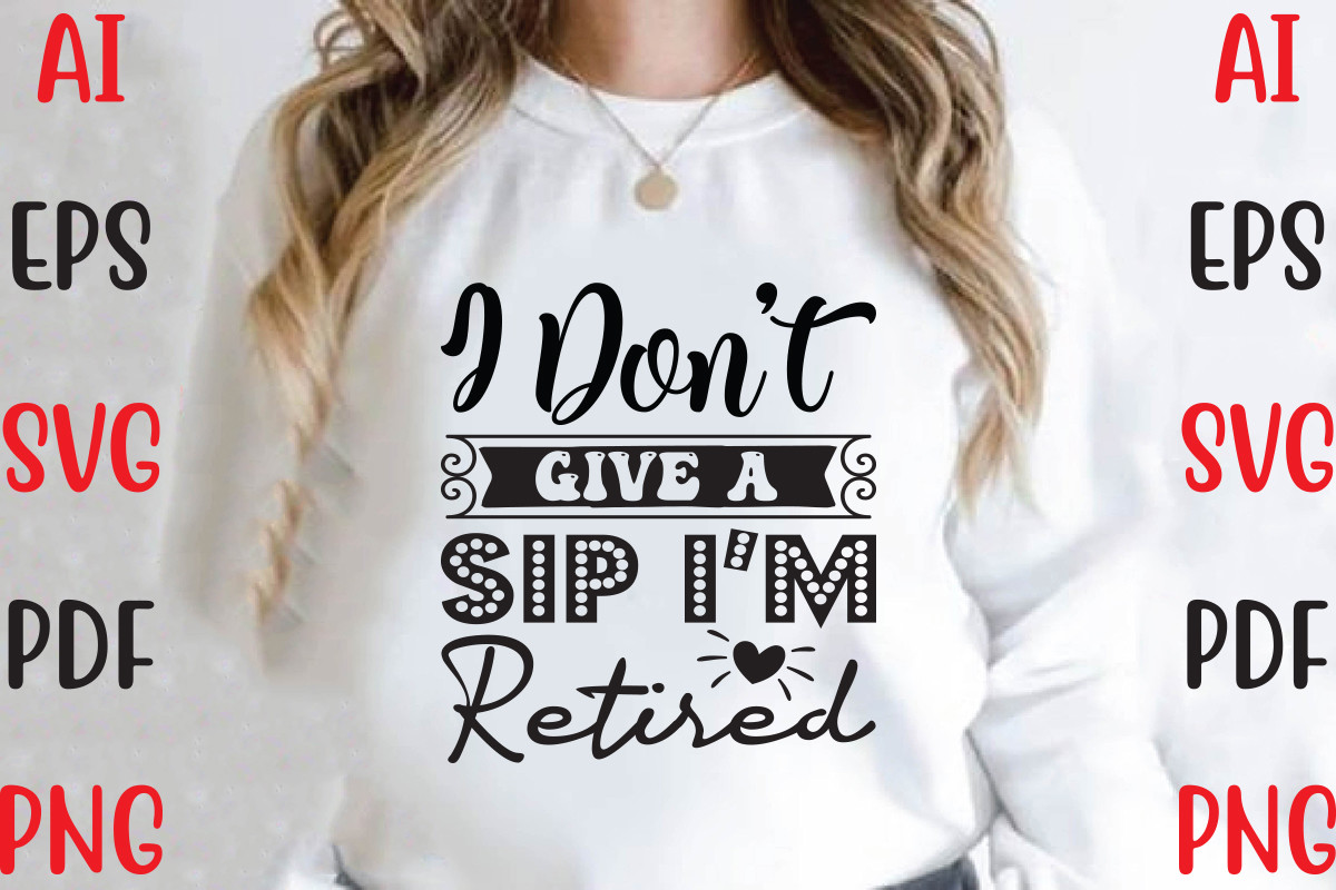 I Don’t Give a Sip I’m Retired Graphic by Na SVG Store199 · Creative ...