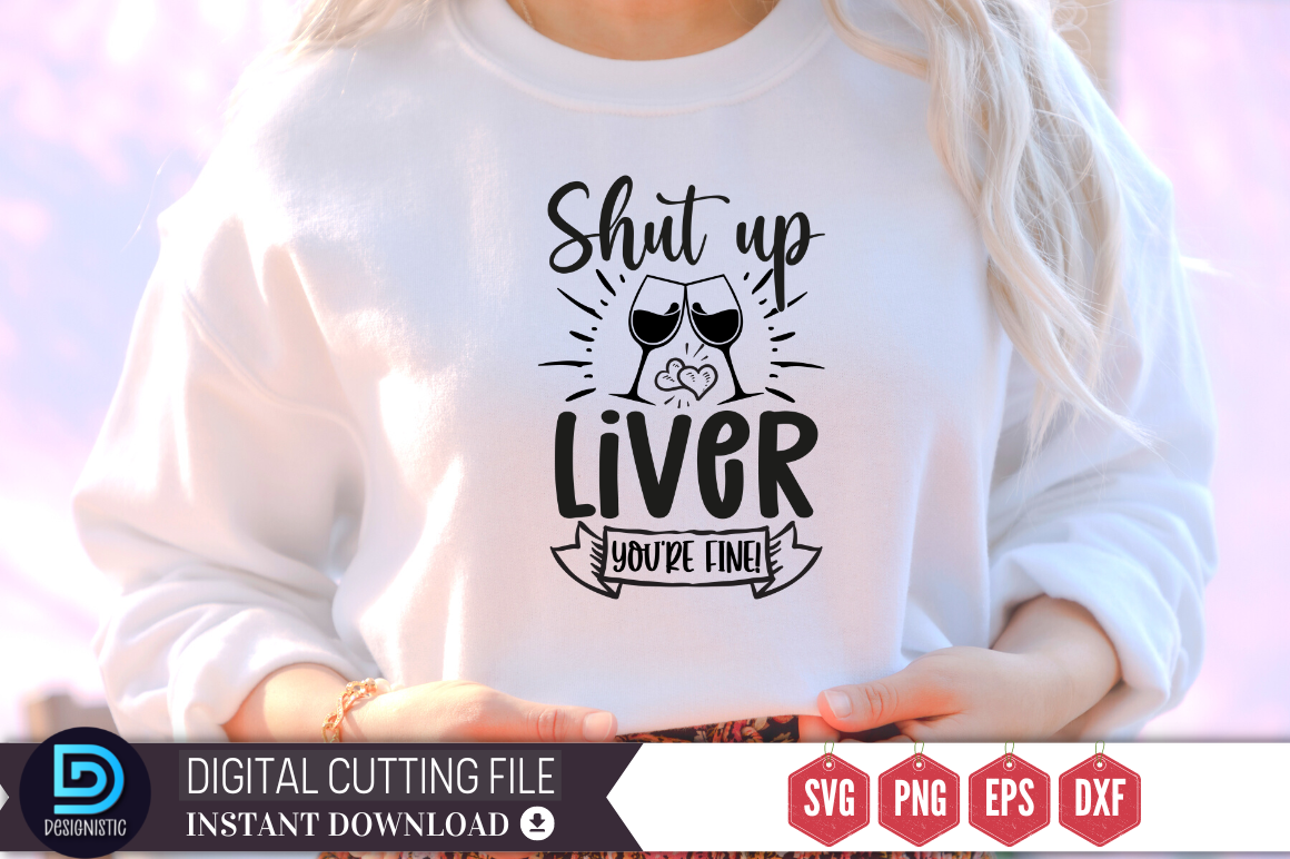 Shut Up Liver You're Fine SVG Graphic by Design's Dark · Creative Fabrica