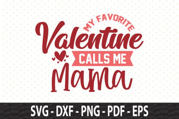 https://www.creativefabrica.com/wp-content/uploads/2023/01/03/My-Favorite-Valentine-Calls-Me-Mama-SVG-Graphics-56058977-1-580x386.jpg