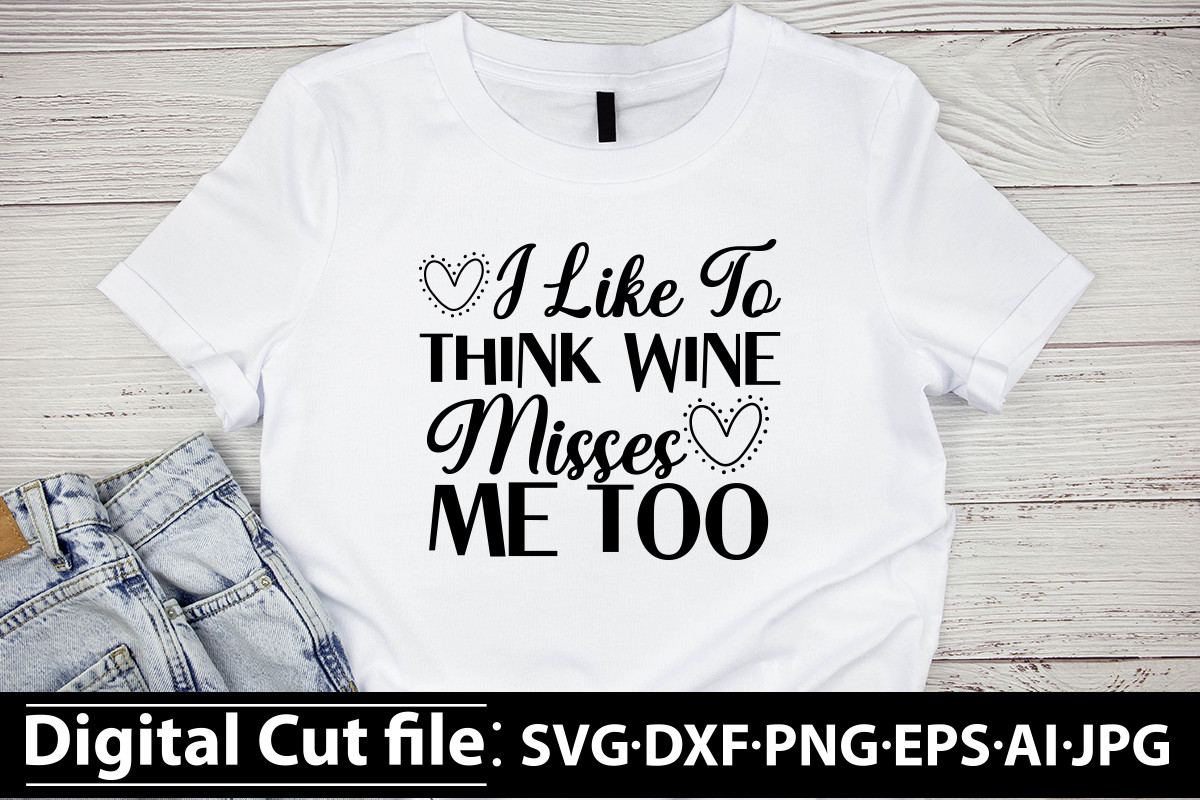I Like to Think Wine Misses Me Too SVG Graphic by SBCraft · Creative ...