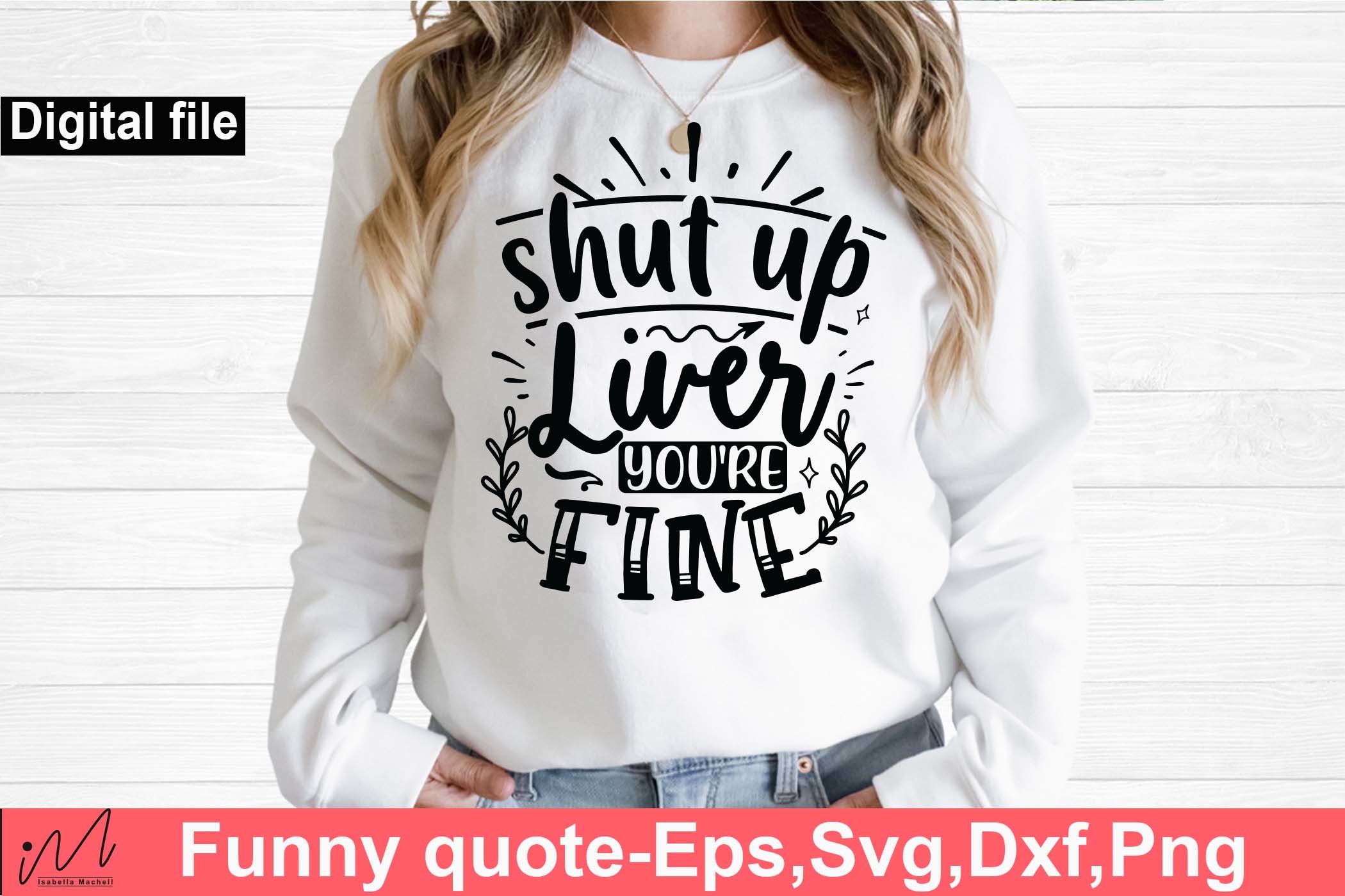 Shut Up Liver You're Fine Svg, Funny Svg Graphic by Isabella Machell ...
