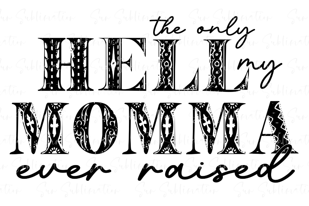 Only Hell My Mama Ever Raised Design Graphic by Sun Sublimation ...
