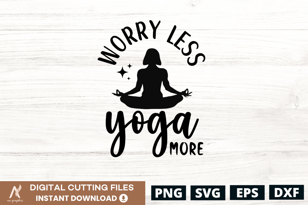 Worry Less Yoga More SVG PNG Graphic by AN Graphics · Creative Fabrica