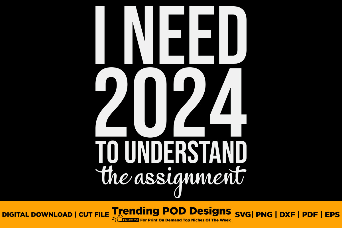 I Need 2024 To Understand The Assignment Graphics 79123718 1 