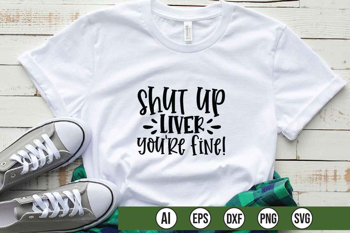 Shut Up Liver Youre Fine Graphic by Teebusiness41 · Creative Fabrica