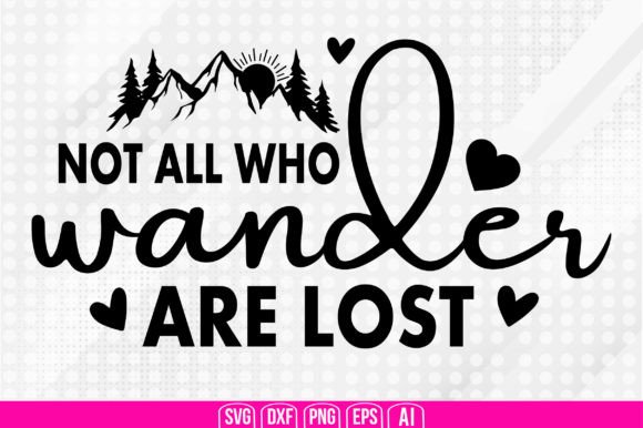 Not All Who Wander Are Lost Graphic by creativemim2001 · Creative Fabrica